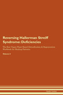 Reversing Hallerman Streiff Syndrome: Deficiencies The Raw Vegan Plant-Based Detoxification & Regeneration Workbook for Healing Patients. Volume 4