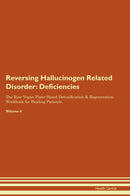 Reversing Hallucinogen Related Disorder: Deficiencies The Raw Vegan Plant-Based Detoxification & Regeneration Workbook for Healing Patients. Volume 4