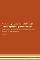Reversing Hand Foot & Mouth Disease (HFMD): Deficiencies The Raw Vegan Plant-Based Detoxification & Regeneration Workbook for Healing Patients. Volume 4