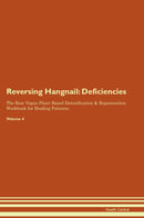 Reversing Hangnail: Deficiencies The Raw Vegan Plant-Based Detoxification & Regeneration Workbook for Healing Patients. Volume 4