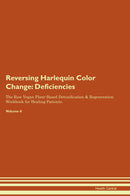 Reversing Harlequin Color Change: Deficiencies The Raw Vegan Plant-Based Detoxification & Regeneration Workbook for Healing Patients. Volume 4