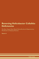 Reversing Helicobacter Cellulitis: Deficiencies The Raw Vegan Plant-Based Detoxification & Regeneration Workbook for Healing Patients. Volume 4