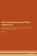 Reversing Helicobacter Pylori: Deficiencies The Raw Vegan Plant-Based Detoxification & Regeneration Workbook for Healing Patients. Volume 4
