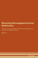 Reversing Hemangiopericytoma: Deficiencies The Raw Vegan Plant-Based Detoxification & Regeneration Workbook for Healing Patients. Volume 4
