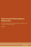 Reversing Hemifacial Spasm: Deficiencies The Raw Vegan Plant-Based Detoxification & Regeneration Workbook for Healing Patients. Volume 4