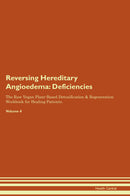 Reversing Hereditary Angioedema: Deficiencies The Raw Vegan Plant-Based Detoxification & Regeneration Workbook for Healing Patients. Volume 4