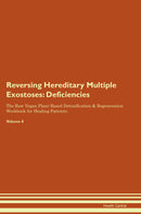 Reversing Hereditary Multiple Exostoses: Deficiencies The Raw Vegan Plant-Based Detoxification & Regeneration Workbook for Healing Patients. Volume 4