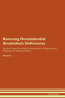 Reversing Heredofamilial Amyloidosis: Deficiencies The Raw Vegan Plant-Based Detoxification & Regeneration Workbook for Healing Patients. Volume 4