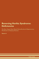 Reversing Herlitz Syndrome: Deficiencies The Raw Vegan Plant-Based Detoxification & Regeneration Workbook for Healing Patients. Volume 4