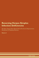 Reversing Herpes Simplex Infection: Deficiencies The Raw Vegan Plant-Based Detoxification & Regeneration Workbook for Healing Patients. Volume 4