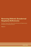 Reversing Hidrotic Ectodermal Dysplasia: Deficiencies The Raw Vegan Plant-Based Detoxification & Regeneration Workbook for Healing Patients. Volume 4