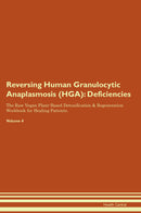 Reversing Human Granulocytic Anaplasmosis (HGA): Deficiencies The Raw Vegan Plant-Based Detoxification & Regeneration Workbook for Healing Patients. Volume 4