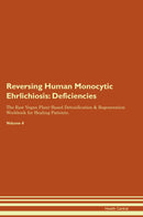 Reversing Human Monocytic Ehrlichiosis: Deficiencies The Raw Vegan Plant-Based Detoxification & Regeneration Workbook for Healing Patients. Volume 4