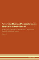Reversing Human Monocytotropic Ehrlichiosis: Deficiencies The Raw Vegan Plant-Based Detoxification & Regeneration Workbook for Healing Patients. Volume 4
