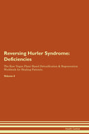 Reversing Hurler Syndrome: Deficiencies The Raw Vegan Plant-Based Detoxification & Regeneration Workbook for Healing Patients. Volume 4
