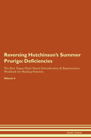 Reversing Hutchinson's Summer Prurigo: Deficiencies The Raw Vegan Plant-Based Detoxification & Regeneration Workbook for Healing Patients. Volume 4