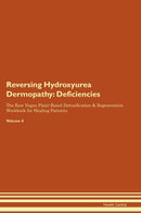 Reversing Hydroxyurea Dermopathy: Deficiencies The Raw Vegan Plant-Based Detoxification & Regeneration Workbook for Healing Patients. Volume 4