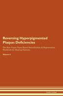 Reversing Hyperpigmented Plaque: Deficiencies The Raw Vegan Plant-Based Detoxification & Regeneration Workbook for Healing Patients. Volume 4
