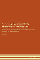 Reversing Hypersensitivity Pneumonitis: Deficiencies The Raw Vegan Plant-Based Detoxification & Regeneration Workbook for Healing Patients. Volume 4