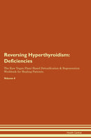 Reversing Hyperthyroidism: Deficiencies The Raw Vegan Plant-Based Detoxification & Regeneration Workbook for Healing Patients. Volume 4