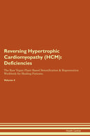 Reversing Hypertrophic Cardiomyopathy (HCM): Deficiencies The Raw Vegan Plant-Based Detoxification & Regeneration Workbook for Healing Patients. Volume 4