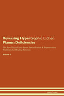 Reversing Hypertrophic Lichen Planus: Deficiencies The Raw Vegan Plant-Based Detoxification & Regeneration Workbook for Healing Patients. Volume 4