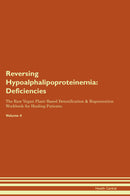 Reversing Hypoalphalipoproteinemia: Deficiencies The Raw Vegan Plant-Based Detoxification & Regeneration Workbook for Healing Patients. Volume 4