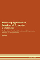 Reversing Hypohidrotic Ectodermal Dysplasia: Deficiencies The Raw Vegan Plant-Based Detoxification & Regeneration Workbook for Healing Patients. Volume 4