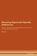 Reversing Hypomanic Episode: Deficiencies The Raw Vegan Plant-Based Detoxification & Regeneration Workbook for Healing Patients. Volume 4