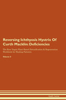 Reversing Ichthyosis Hystrix Of Curth Macklin: Deficiencies The Raw Vegan Plant-Based Detoxification & Regeneration Workbook for Healing Patients. Volume 4