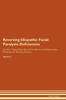 Reversing Idiopathic Facial Paralysis: Deficiencies The Raw Vegan Plant-Based Detoxification & Regeneration Workbook for Healing Patients. Volume 4