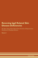 Reversing Igg4 Related Skin Disease: Deficiencies The Raw Vegan Plant-Based Detoxification & Regeneration Workbook for Healing Patients. Volume 4