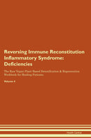 Reversing Immune Reconstitution Inflammatory Syndrome: Deficiencies The Raw Vegan Plant-Based Detoxification & Regeneration Workbook for Healing Patients. Volume 4