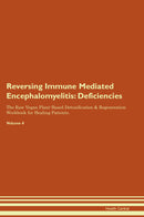 Reversing Immune Mediated Encephalomyelitis: Deficiencies The Raw Vegan Plant-Based Detoxification & Regeneration Workbook for Healing Patients. Volume 4