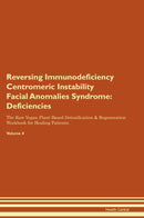 Reversing Immunodeficiency Centromeric Instability Facial Anomalies Syndrome: Deficiencies The Raw Vegan Plant-Based Detoxification & Regeneration Workbook for Healing Patients. Volume 4