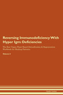 Reversing Immunodeficiency With Hyper Igm: Deficiencies The Raw Vegan Plant-Based Detoxification & Regeneration Workbook for Healing Patients. Volume 4