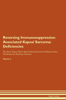 Reversing Immunosuppression Associated Kaposi Sarcoma: Deficiencies The Raw Vegan Plant-Based Detoxification & Regeneration Workbook for Healing Patients. Volume 4