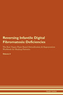 Reversing Infantile Digital Fibromatosis: Deficiencies The Raw Vegan Plant-Based Detoxification & Regeneration Workbook for Healing Patients. Volume 4