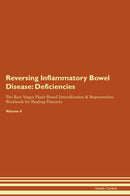 Reversing Inflammatory Bowel Disease: Deficiencies The Raw Vegan Plant-Based Detoxification & Regeneration Workbook for Healing Patients. Volume 4