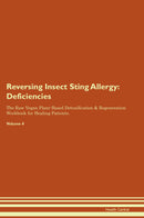 Reversing Insect Sting Allergy: Deficiencies The Raw Vegan Plant-Based Detoxification & Regeneration Workbook for Healing Patients. Volume 4