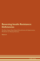 Reversing Insulin Resistance: Deficiencies The Raw Vegan Plant-Based Detoxification & Regeneration Workbook for Healing Patients. Volume 4