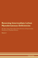 Reversing Intermediate Lichen Myxedematosus: Deficiencies The Raw Vegan Plant-Based Detoxification & Regeneration Workbook for Healing Patients. Volume 4