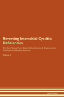 Reversing Interstitial Cystitis: Deficiencies The Raw Vegan Plant-Based Detoxification & Regeneration Workbook for Healing Patients. Volume 4