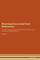 Reversing Intracranial Cyst: Deficiencies The Raw Vegan Plant-Based Detoxification & Regeneration Workbook for Healing Patients. Volume 4