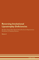 Reversing Involutional Lipoatrophy: Deficiencies The Raw Vegan Plant-Based Detoxification & Regeneration Workbook for Healing Patients. Volume 4