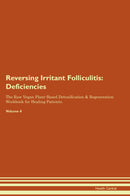 Reversing Irritant Folliculitis: Deficiencies The Raw Vegan Plant-Based Detoxification & Regeneration Workbook for Healing Patients. Volume 4
