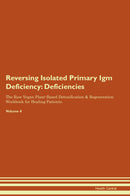 Reversing Isolated Primary Igm Deficiency: Deficiencies The Raw Vegan Plant-Based Detoxification & Regeneration Workbook for Healing Patients. Volume 4