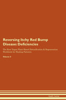 Reversing Itchy Red Bump Disease: Deficiencies The Raw Vegan Plant-Based Detoxification & Regeneration Workbook for Healing Patients. Volume 4