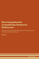 Reversing Jadassohn Lewandowsky Syndrome: Deficiencies The Raw Vegan Plant-Based Detoxification & Regeneration Workbook for Healing Patients. Volume 4