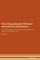 Reversing Jadassohn Pellizzari Anetoderma: Deficiencies The Raw Vegan Plant-Based Detoxification & Regeneration Workbook for Healing Patients. Volume 4
